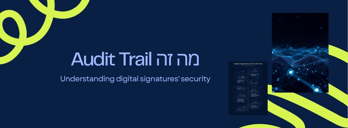 מה זה Audit Trail ולמה הוא קריטי לחתימה דיגיטלית